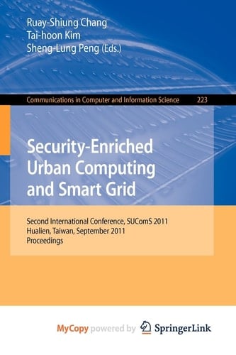 Security-Enriched Urban Computing and Smart Grid Second International Conference, SUComS 2011, Hualien, Taiwan, September 21-23, 2011. Proceedings
