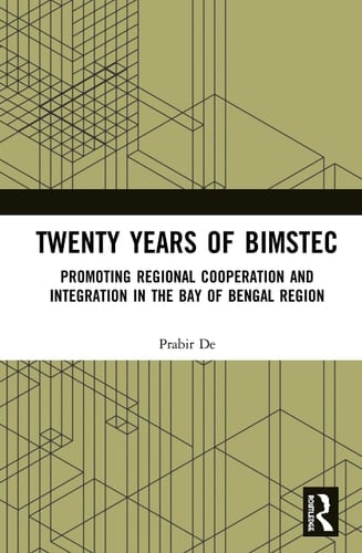 Twenty Years of BIMSTEC Promoting Regional Cooperation and Integration in the Bay of Bengal Region