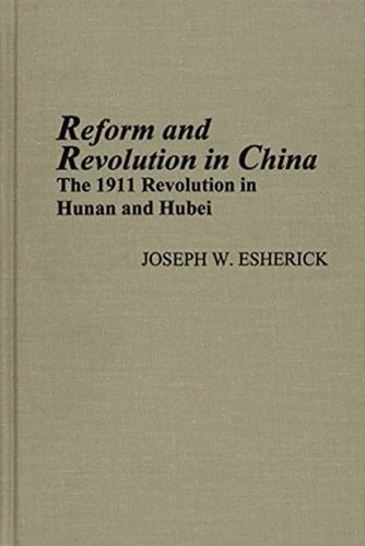 Reform and Revolution in China: The 1911 Revolution in Hunan and Hubei (Volume 80) (Michigan Monographs In Chinese Studies)