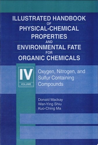Illustrated Handbook of Physical-Chemical Properties and Environmental Fate for Organic Chemicals Oxygen, Nitrogen, and Sulfur-Containing Compounds