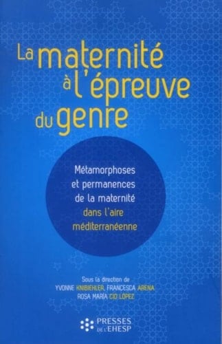 La maternité à l'épreuve du genre métamorphoses et permanences de la maternité dans l'aire méditerranéenne