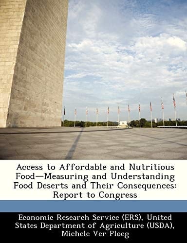 Access to Affordable and Nutritious Food-Measuring and Understanding Food Deserts and Their Consequences: Report to Congress