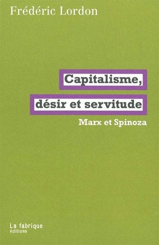 Capitalisme, désir et servitude Marx et Spinoza