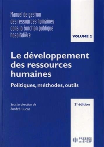 Manuel de gestion des ressources humaines dans la fonction publique hospitalière Volume 2, Le développement des ressources humaines : politiques, méthodes, outils