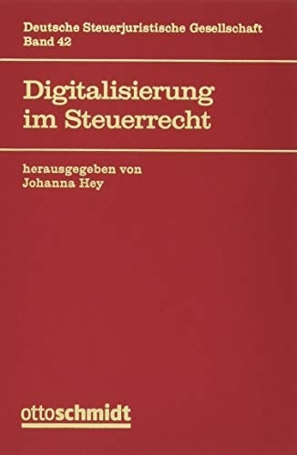 Digitalisierung im Steuerrecht 43. Jahrestagung der Deutschen Steuerjuristischen Gesellschaft e.V., Köln, 17. und 18. September 2018