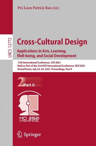 Cross-Cultural Design. Applications in Arts, Learning, Well-being, and Social Development 13th International Conference, CCD 2021, Held as Part of the 23rd HCI International Conference, HCII 2021, Virtual Event, July 24–29, 2021, Proceedings, Part II