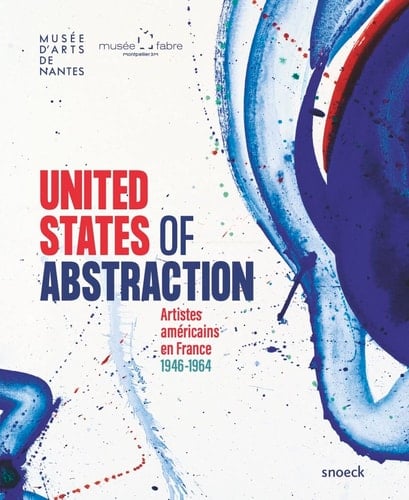 United States of Abstraction artistes américains en France 1946-1964