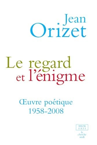 Le regard et l'énigme œuvre poétique, 1958-2008