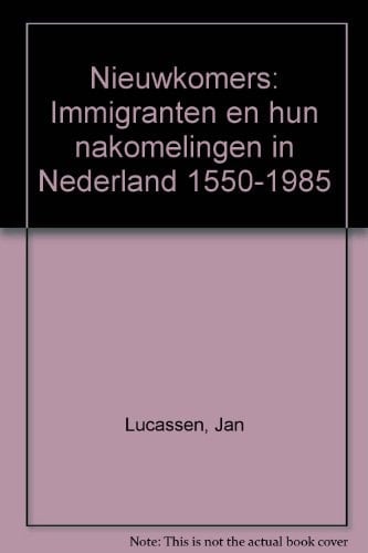 Nieuwkomers: Immigranten en hun nakomelingen in Nederland, 1550-1985 (Dutch Edition)