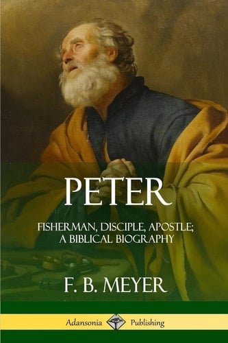 Peter Fisherman, Disciple, Apostle; a Biblical Biography