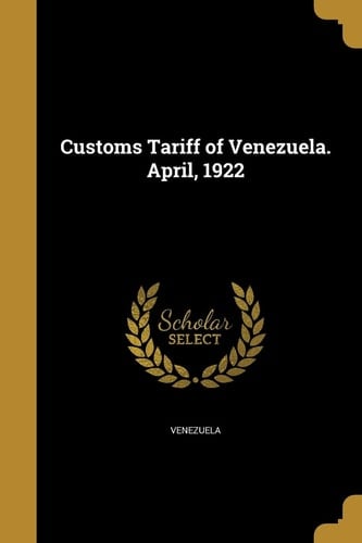 Customs Tariff of Venezuela. April, 1922