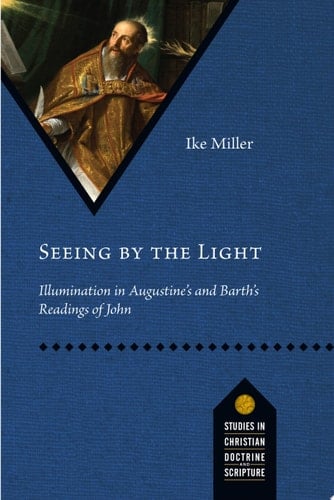 Seeing by the Light Illumination in Augustine's and Barth's Readings of John