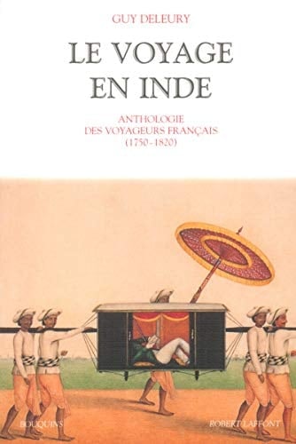 Le voyage en Inde anthologie des voyageurs français (1750-1820)