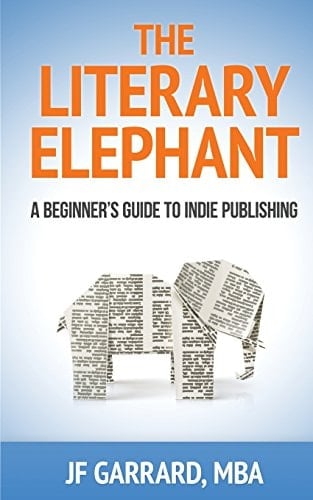 The Literary Elephant The Beginner's Guide to Indie Publishing