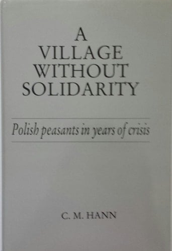 A Village Without Solidarity: Polish Peasants in Years of Crisis