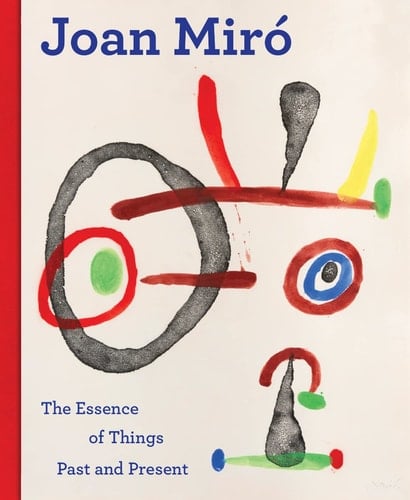 Joan Miró The Essence of Past and Present Things