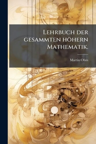Lehrbuch der Gesammten Höhern Mathematik