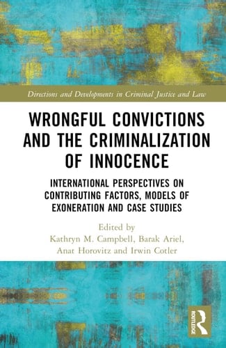 Wrongful Convictions and the Criminalization of Innocence International Perspectives on Contributing Factors, Models of Exoneration and Case Studies