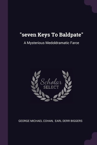 Seven Keys To Baldpate A Mysterious Medoldramatic Farce