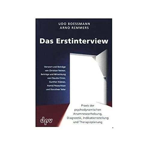 Das Erstinterview Praxis der psychodynamischen Anamneseerhebung, Diagnostik, Indikationsstellung und Therapieplanung