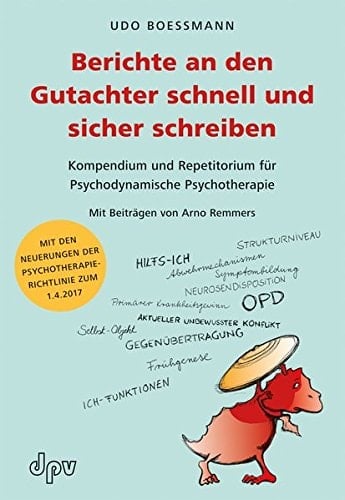 Berichte an den Gutachter schnell und sicher schreiben Kompendium und Repetitorium für Psychodynamische Psychotherapie mit begleitendem Internet-Programm