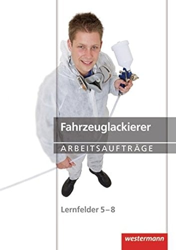 Maler und Lackierer, Fahrzeuglackierer Maler und Lackierer, Fahrzeuglackierer. Arbeitsaufträge / Bernhard Finkenzeller .... .... Lernfelder 5/8. ...