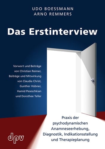 Das Erstinterview Praxis der psychodynamischen Anamneseerhebung, Praxis der psychodynamischen Anamneseerhebung, Diagnostik, Indikationsstellung und Therapieplanung
