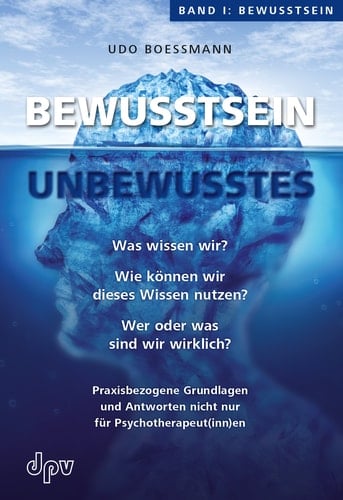 Bewusstsein - Unbewusstes Band I: Bewusstsein Was wissen wir? Wie können wir dieses Wissen nutzen? Wer oder was sind wir wirklich? Praxisbezogene Grundlagen und Antworten nicht nur für Psychotherapeut(innen)