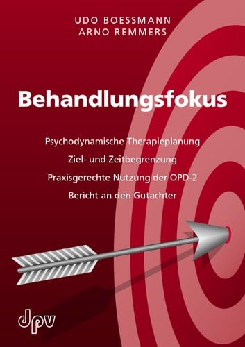 Behandlungsfokus Psychodynamische Therapieplanung, Ziel- und Zeitbegrenzung, Praxisgerechte Nutzung der OPD-2, Bericht an den Gutachter