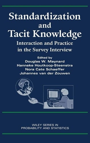 Standardization and Tacit Knowledge: Interaction and Practice in the Survey Interview