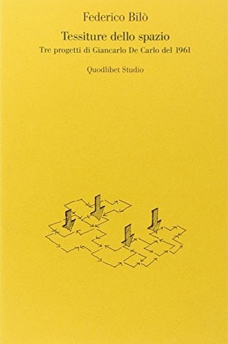 Tessiture dello spazio tre progetti di Giancarlo De Carlo del 1961