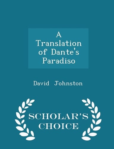 A Translation of Dante's Paradiso - Scholar's Choice Edition