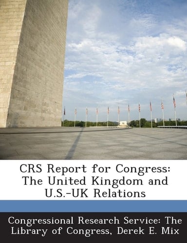 Crs Report for Congress The United Kingdom and U. S. -Uk Relations