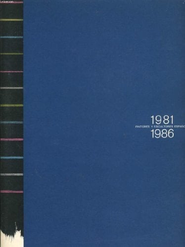 Pintores y escultores españoles, 1981-1986 Sala de Exposiciones de la Fundación Caja de Pensiones : 9 abril-11 mayo 1986