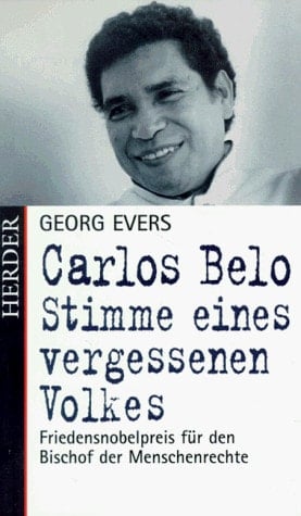 Carlos Belo Stimme eines vergessenen Volkes : Friedensnobelpreis für den Bischof der Menschenrechte