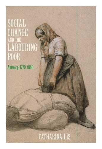 Social Change and the Labouring Poor Antwerp, 1770-1860