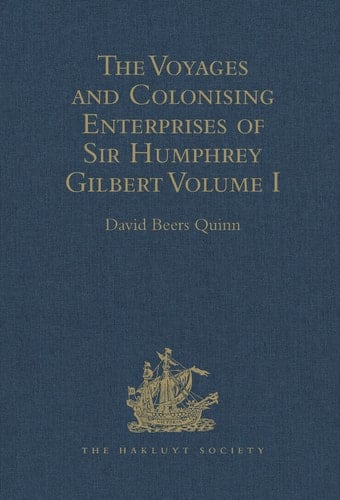 The Voyages and Colonising Enterprises of Sir Humphrey Gilbert Volumes I-II