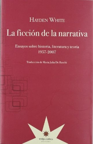 La ficción de la narrativa ensayos sobre historia, literatura y teoría, 1957-2007