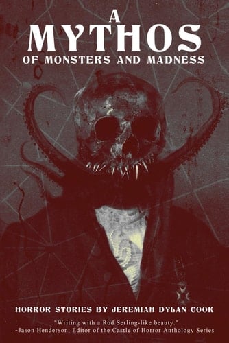 A Mythos of Monsters and Madness Horror Stories by Jeremiah Dylan Cook