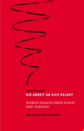 Die Arbeit an sich selbst Sieben Essays über Kunst und Theater