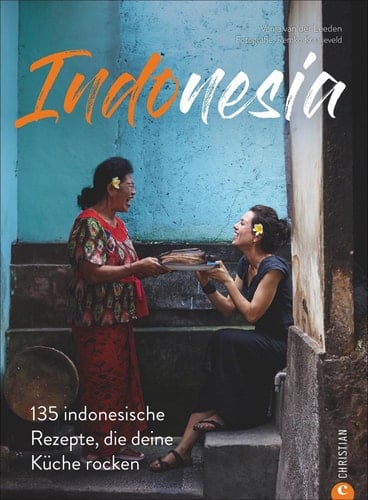 Indonesia 135 indonesische Rezepte, die deine Küche rocken