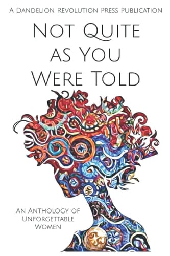 Not Quite as You Were Told An Anthology of Unforgettable Women
