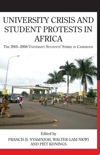 University Crisis and Student Protests in Africa The 2005-2006 University Students' Strike in Cameroon