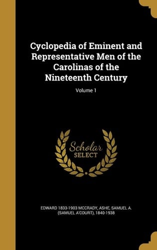 Cyclopedia of Eminent and Representative Men of the Carolinas of the Nineteenth Century; Volume 1