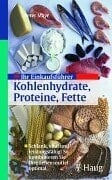 Ihr Einkaufsführer Kohlenhydrate, Proteine, Fette schlank, vital und leistungsfähig: So kombinieren Sie Ihre Lebensmittel optimal