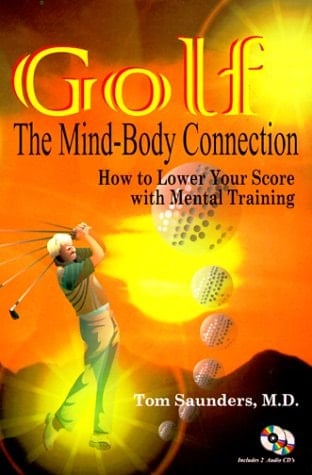 Golf: The Mind-Body Connection, How to Lower Your Score With Mental Training