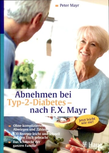 Abnehmen bei Typ-2-Diabetes - nach F. X. Mayr ohne kompliziertes Abwiegen und Zählen, 130 Rezepte leicht und schnell auf den Tisch gebracht, das schmeckt der ganzen Familie ; [jetzt leicht wie nie!]