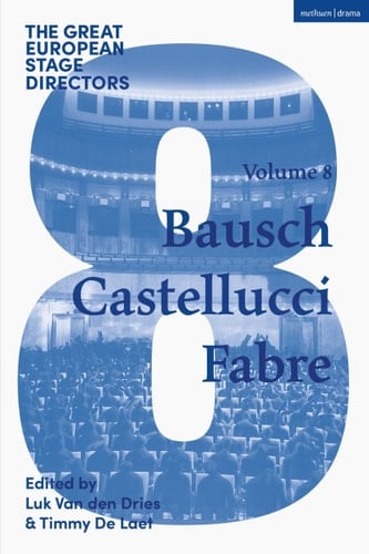The Great European Stage Directors Volume 8 Bausch, Castellucci, Fabre