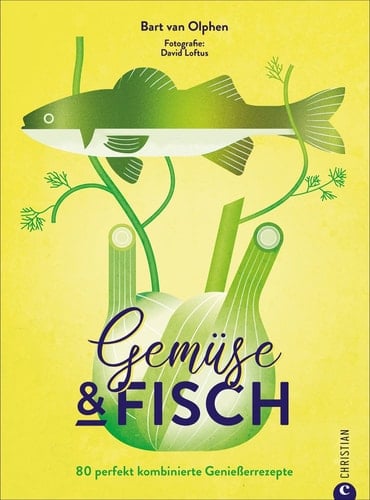 Gemüse & Fisch 80 perfekt kombinierte Genießerrezepte