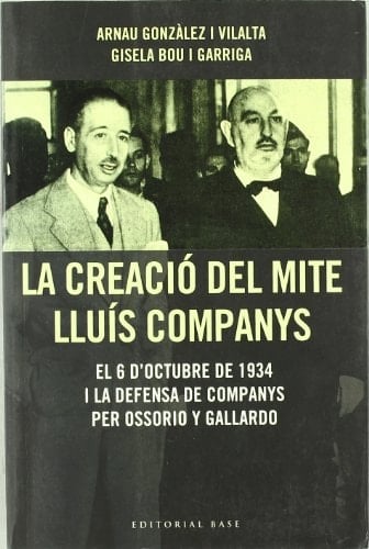 La creació del mite Lluís Companys el 6 d'octubre de 1934 i la defensa de Companys per Ossorio y Gallardo